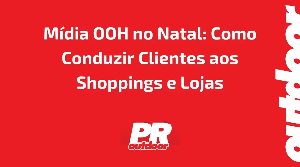 Mídia OOH no Natal: Como Conduzir Clientes aos Shoppings e Lojas