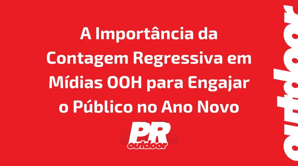 A Importância da Contagem Regressiva em Mídias OOH para Engajar o Público no Ano Novo