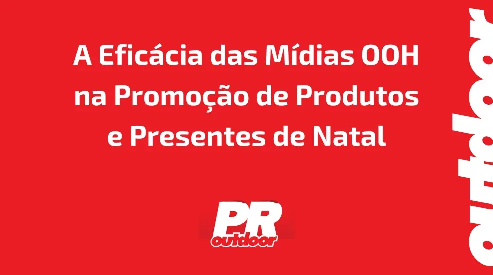 A Eficácia das Mídias OOH na Promoção de Produtos e Presentes de Natal