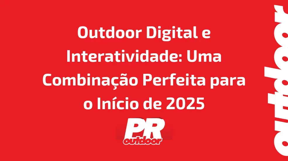 Outdoor Digital e Interatividade: Uma Combinação Perfeita para o Início de 2025