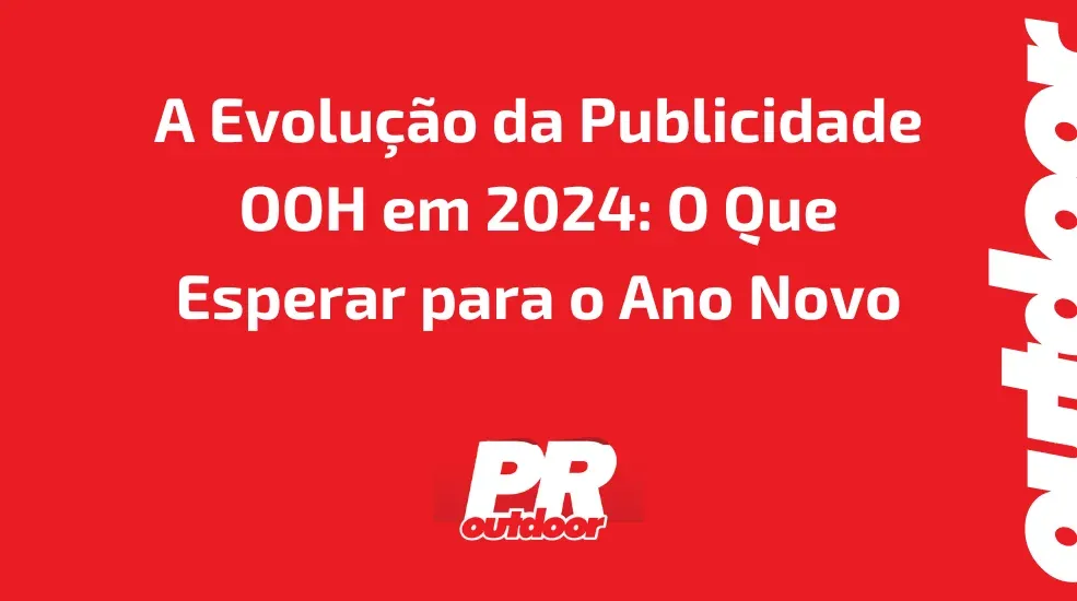 A Evolução da Publicidade OOH em 2024: O Que Esperar para o Ano Novo