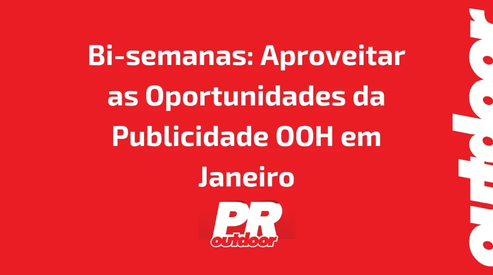 Bi-semanas: A Melhor Estratégia para Aproveitar as Oportunidades da Publicidade OOH em Janeiro