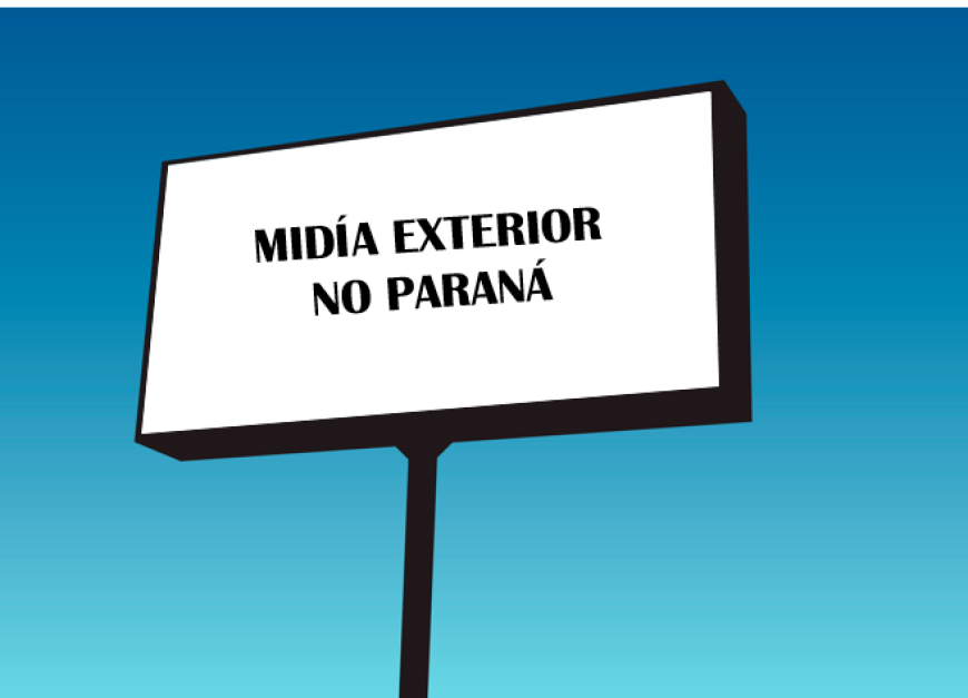 POR QUE DEVEMOS INVESTIR EM MÍDIA EXTERIOR NO PARANÁ?