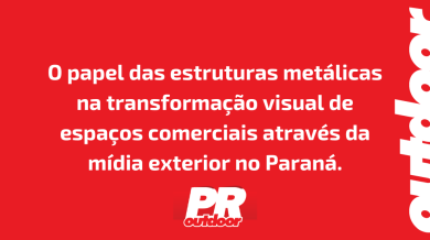 Ponto nº O papel das estruturas metálicas na transformação visual de espaços comerciais através da mídia exterior no Paraná.