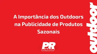 Ponto nº A Importância dos Outdoors na Publicidade de Produtos Sazonais