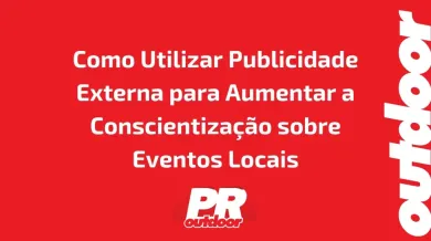 Ponto nº Como Utilizar Publicidade Externa para Aumentar a Conscientização sobre Eventos Locais