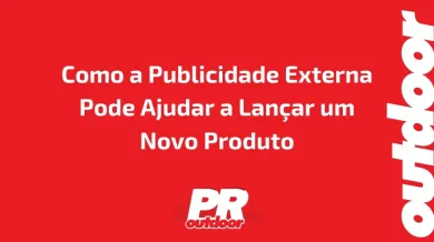 Ponto nº Como a Publicidade Externa Pode Ajudar a Lançar um Novo Produto