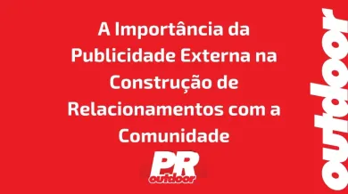 Ponto nº A Importância da Publicidade Externa na Construção de Relacionamentos com a Comunidade