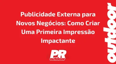 Ponto nº Publicidade Externa para Novos Negócios: Como Criar Uma Primeira Impressão Impactante