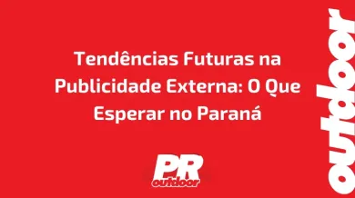 Ponto nº Tendências Futuras na Publicidade Externa: O Que Esperar no Paraná