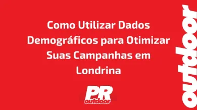 Ponto nº Como Utilizar Dados Demográficos para Otimizar Suas Campanhas em Londrina