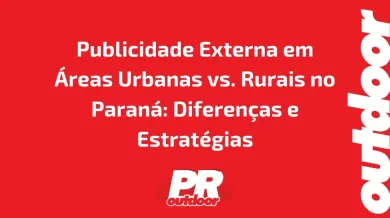 Ponto nº Publicidade Externa em Áreas Urbanas vs. Rurais no Paraná: Diferenças e Estratégias