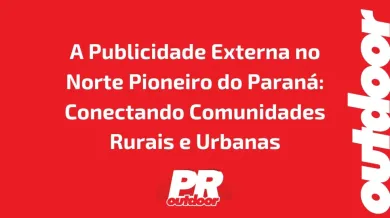 Ponto nº A Publicidade Externa no Norte Pioneiro do Paraná: Conectando Comunidades Rurais e Urbanas