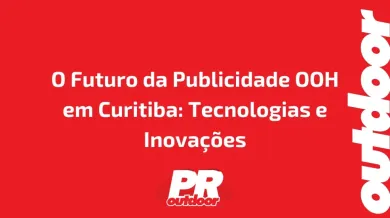 Ponto nº O Futuro da Publicidade OOH em Curitiba: Tecnologias e Inovações