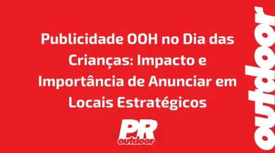 Ponto nº Publicidade OOH no Dia das Crianças: Impacto e Importância de Anunciar em Locais Estratégicos