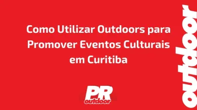 Ponto nº Como Utilizar Outdoors para Promover Eventos Culturais em Curitiba