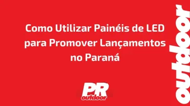 Ponto nº Como Utilizar Painéis de LED para Promover Lançamentos no Paraná