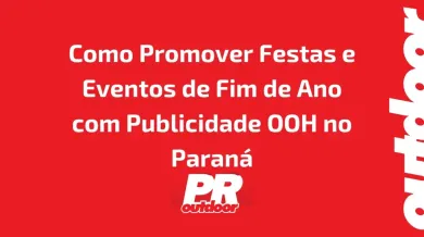 Ponto nº Como Promover Festas e Eventos de Fim de Ano com Publicidade OOH no Paraná