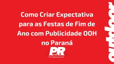 Ponto nº Como Criar Expectativa para as Festas de Fim de Ano com Publicidade OOH no Paranáv