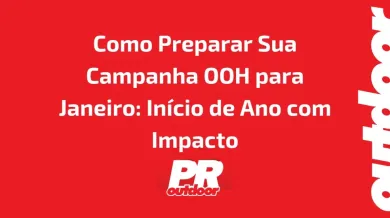 Ponto nº Como Preparar Sua Campanha OOH para Janeiro: Início de Ano com Impacto