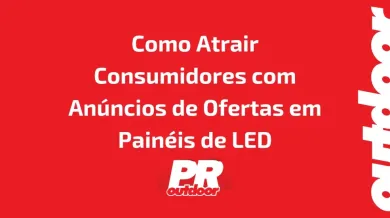 Ponto nº Como Atrair Consumidores com Anúncios de Ofertas Limitadas em Painéis de LED