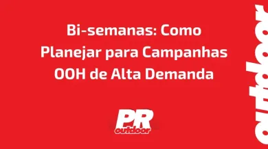 Ponto nº Bi-semanas: Como Planejar para Campanhas OOH de Alta Demanda