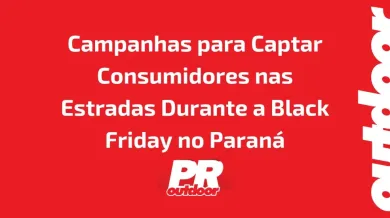 Ponto nº Campanhas para Captar Consumidores nas Estradas Durante a Black Friday no Paraná