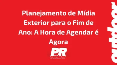 Ponto nº Planejamento de Mídia Exterior para o Fim de Ano: A Hora de Agendar é Agora