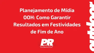 Ponto nº Planejamento de Mídia OOH: Como Garantir Resultados em Festividades de Fim de Ano