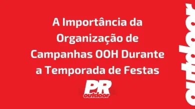 Ponto nº A Importância da Organização de Campanhas OOH Durante a Temporada de Festas