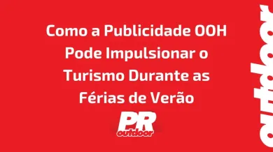 Ponto nº Como a Publicidade OOH Pode Impulsionar o Turismo Durante as Férias de Verão