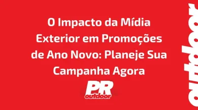 Ponto nº O Impacto da Mídia Exterior em Promoções de Ano Novo: Planeje Sua Campanha Agora