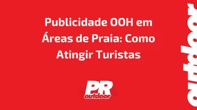 Ponto nº Publicidade OOH em Áreas de Praia: Como Atingir Turistas