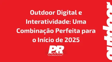 Ponto nº Outdoor Digital e Interatividade: Uma Combinação Perfeita para o Início de 2025