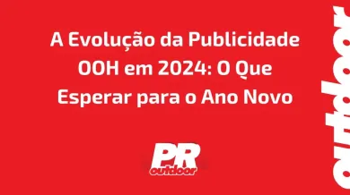 Ponto nº A Evolução da Publicidade OOH em 2024: O Que Esperar para o Ano Novo