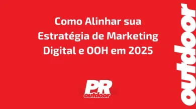 Ponto nº Como Alinhar sua Estratégia de Marketing Digital e OOH em 2025